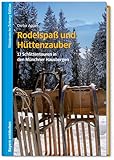 Rodelspaß und Hüttenzauber: 17 Schlittentouren in den Münchner Hausbergen