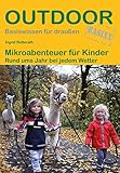 Mikroabenteuer für Kinder Rund ums Jahr bei jedem Wetter (Outdoor Basiswissen)