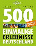 Lonely Planets 500 Einmalige Erlebnisse Deutschland (Lonely Planet Reiseführer)