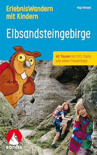 ErlebnisWandern mit Kindern Elbsandsteingebirge: 40 Touren mit GPS-Tracks und vielen...