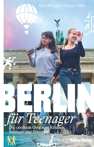 Berlin für Teenager: Die coolsten Orte zum Erleben, Staunen und Shoppen (Unterwegs...