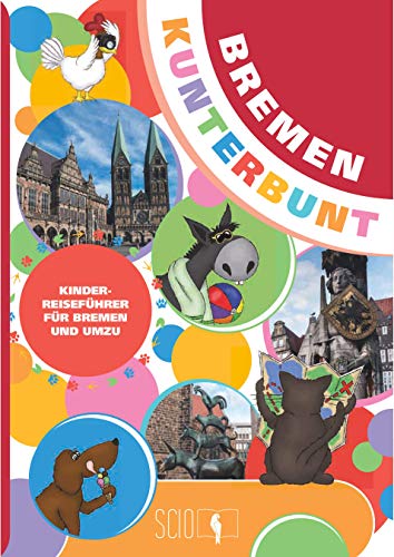 Bremen Kunterbunt: Der Kinderreiseführer für Bremen und Umzu!