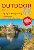 Leipzig und Umgebung: 22 Wanderungen zwischen Großstadt und Natur (Outdoor Regional)