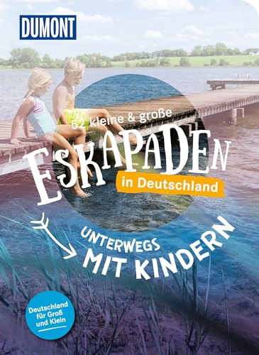 52 kleine & große Eskapaden in Deutschland - Unterwegs mit Kindern: Für Groß und...