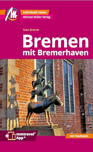 Bremen MM-City - mit Bremerhaven Reiseführer Michael Müller Verlag: Individuell...