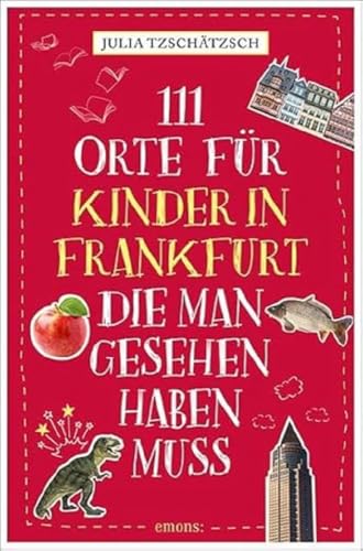 111 Orte für Kinder in Frankfurt, die man gesehen haben muss: Reiseführer für...