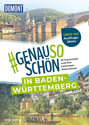 DuMont #genausoschön in Baden-Württemberg: 33 Traumziele und ihre schönsten...