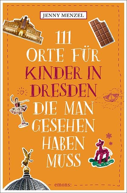 111 Orte für Kinder in Dresden, die man gesehen haben muss: Reiseführer