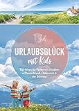 Urlaubsglück mit Kids: Top-Ideen für Ferien mit Kindern in Deutschland, Österreich...