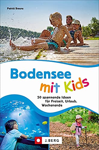 Ausflugsführer: Bodensee mit Kids: 50 spannende Ideen für Freizeit, Urlaub,...