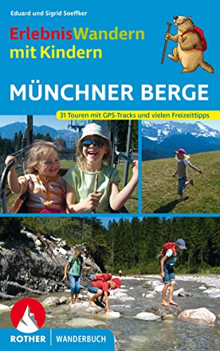 Erlebniswandern mit Kindern Münchner Berge: 31 Touren zwischen Füssen und Inntal