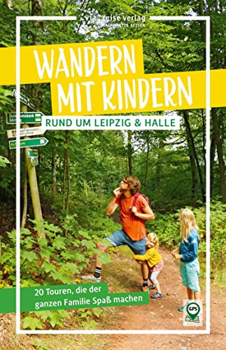 Wandern mit Kindern rund um Leipzig & Halle: 20 Touren, die der ganzen Familie Spaß...