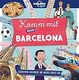 LONELY PLANET Kinderreiseführer Komm mit nach Barcelona: Geschichten, Geheimnisse...